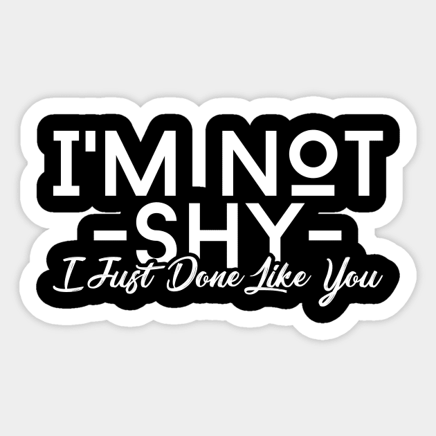 I'm Not Shy I Just Don't Like You Sticker by jrsv22